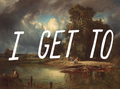 I get to - Make